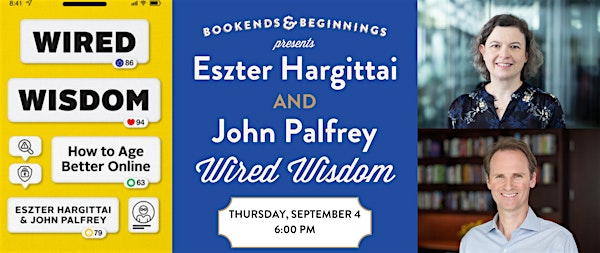 Eszter Hargittai and John Palfrey: "Wired Wisdom: How to Age Better Online" | 1620 Orrington Ave