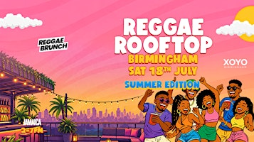 The Reggae Rooftop BHAM - Sun 12th July - SUMMER EDITION | XOYO Birmingham