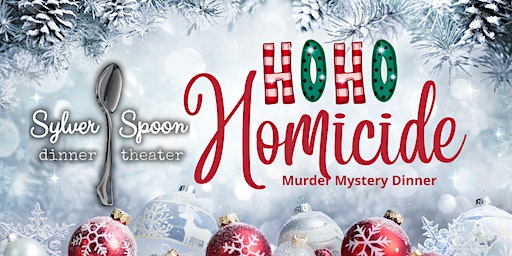 Ho Ho Homicide! Murder Mystery Party at Sylver Spoon Dinner Theater | Sylver Spoon
