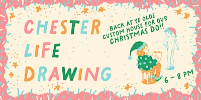 Chester Life Drawing: CHRISTMAS DO! | Ye Old Custom House