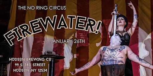 The No Ring Circus Presents: FIREWATER! | Hudson Brewing Company