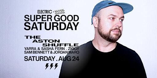 Electric x Super Good x Act Of Treason presents The Aston Shuffle | Electric Bar