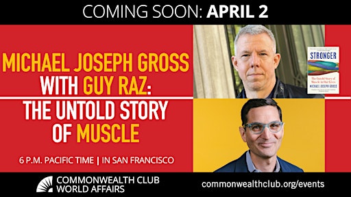 Michael Joseph Gross with Guy Raz: The Untold Story of Muscle | The Commonwealth Club