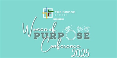The Women of PURPOSE Conference 2025, "A Woman's Worth" | The Bridge Church of Alabama