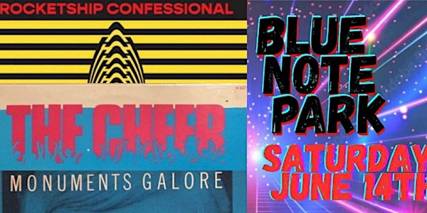 The Cheer / Monuments Galore / Rocketship Confessional | Blue Note Park