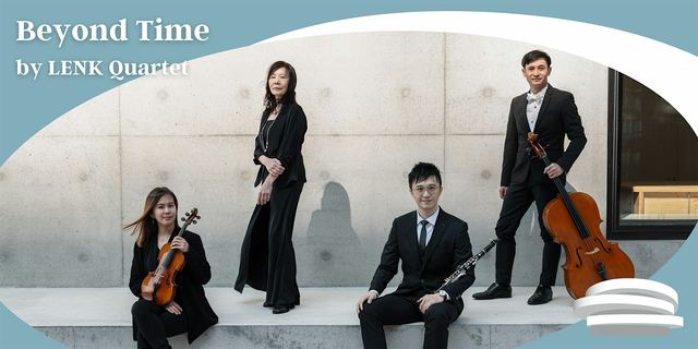 Beyond Time by LENK Quartet | Main Hall, Shaw Auditorium