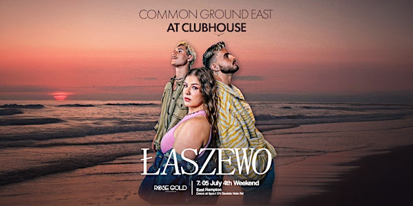 ŁASZEWO at Common Ground East at Clubhouse - JULY 4TH WEEKEND - 7.05 | Common Ground East at Clubhouse East Hampton