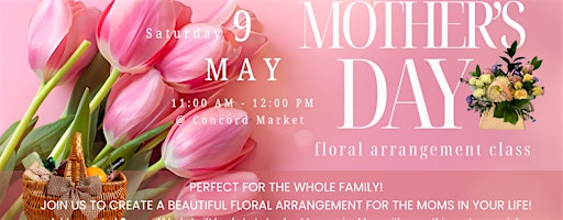 Blooms for Mom! A Mother's Day Floral Arrangement Class | Concord Market