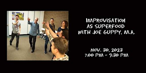 Improvisation as Superfood with Joe Guppy, M.A. | Unexpected Productions School of Improv