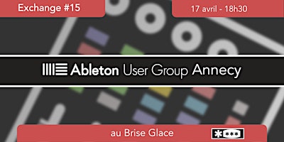 Ableton User Group Annecy - Exchange Avril (#15) | Le Brise Glace