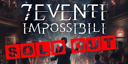 7 Eventi impossibili - a once in a lifetime magic show . 28 marzo 2024 | APS EFESTO HOUSE