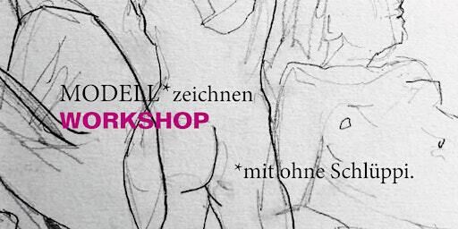 Modell* Zeichnen, *mitohne Schlüppi. - Aktzeichnen Workshop | Berlin