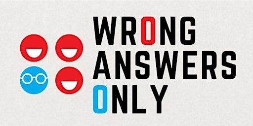 Wrong Answers Only | The Gateway Theatre