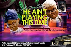 He Aint Playin This Time Gospel Stage Play | Porter Sanford III Performing Arts & Community Center