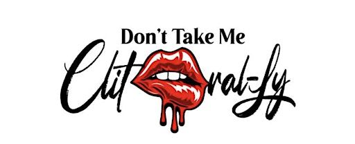 Don't Take Me Clitorally - A South Florida Comedy Event | 12355 NE 13th Ave