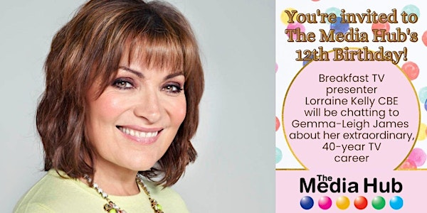 The Media Hub's 12th Birthday with Lorraine Kelly | Bel & The Dragon