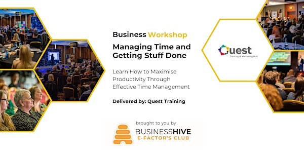 Business Workshop - Managing Time and Getting Stuff Done | The Business Hive - E-Factor's Club