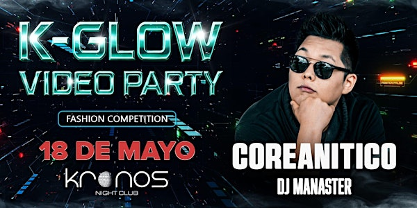 K-Glow Video Party- Julio 18 | KRONOS