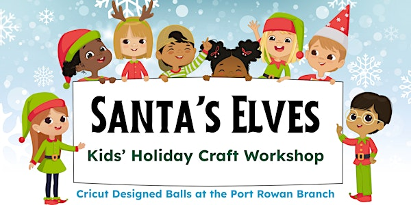 Santa's Elves: Kids' Holiday Craft Workshop | Norfolk County Public Library - Port Rowan Branch