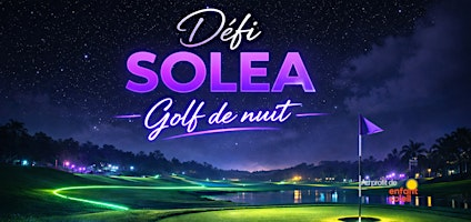 Defi SOLEA - Golf de nuit - Au profit d'enfant soleil | Golf de la Faune