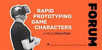 MADE Forum: Chris Platz "Rapid Prototyping Game Character" | The Museum of Art and Digital Entertainment