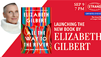 Elizabeth Gilbert: All the Way to the River | The Great Hall at Cooper Union