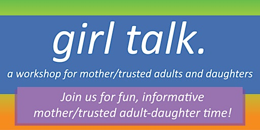Girl Talk: Parent/Trusted Adult & Daughter Workshop | Poe Center for Health Education