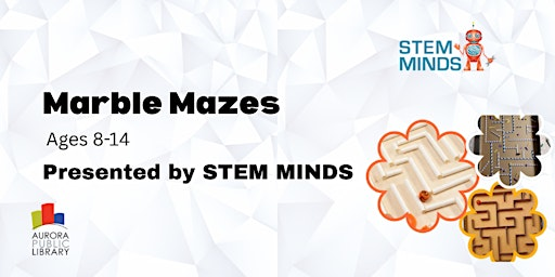 Marble Mazes (ages 8-14) Presented by STEM Minds | Aurora Public Library