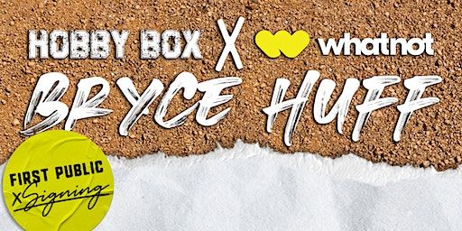 Bryce Huff Public Signing Hosted by Hobby Box and Powered by WhatNot | 2913 Quentin Rd