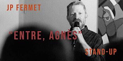 JP Fermet / "Entre, Agnès" / Stand-Up | Uzine Bar