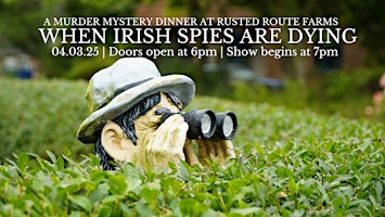 When Irish Spies Are Dying - A Murder Mystery Dinner | Rusted Route Farms