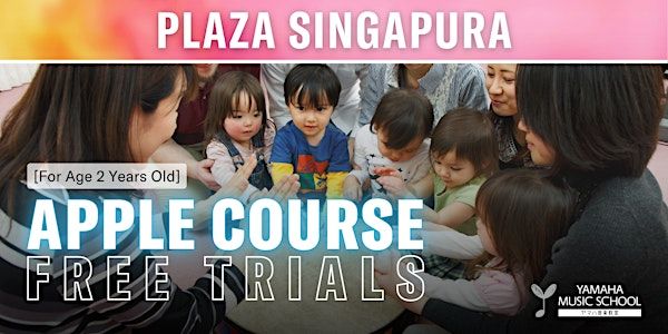 Apple Course (Age 2) @ Plaza Singapura | Yamaha Music Store & Music School - Plaza Singapura