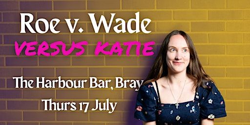Katie Boyle | Roe v. Wade Versus Katie - Live at The Harbour Bar, Bray | The Harbour Bar