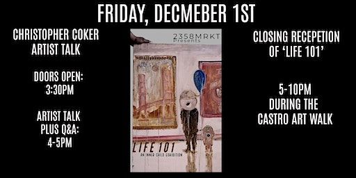 Life 101 Christopher Coker Artist Talk and Closing Reception | 2358 Market St
