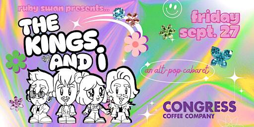 Ruby Swan presents... The Kings and I: An Alt-Pop Cabaret | Congress Coffee Company