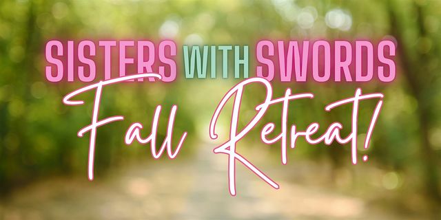 Sisters with Swords Fall Retreat | Retreat Blooming Grove | A Retreat DFW Experience