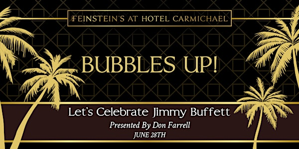 BUBBLES UP!  Let's Celebrate Jimmy Buffett | Feinstein's at Hotel Carmichael