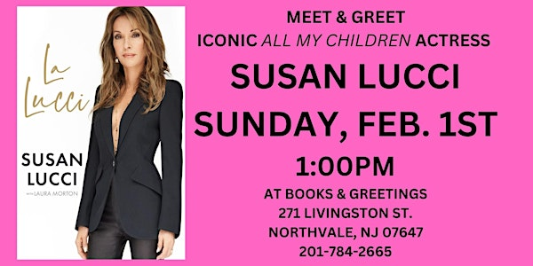 Meet & Greet "All My Children" Actress Susan Lucci  Sun. Feb. 1st 1:00PM | Books & Greetings