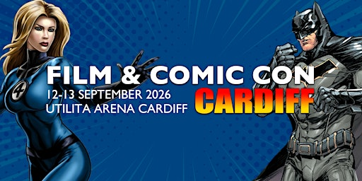 Film & Comic Con Cardiff | Utilita Arena Cardiff