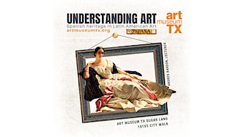 UNDERSTANDING ART: Spanish Heritage in Latin American Art | ART MUSEUM TX Sugar Land