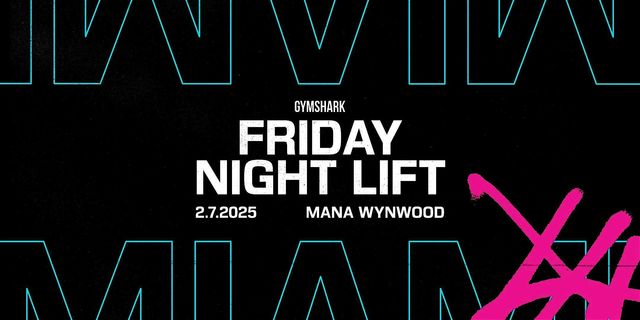 FRIDAY NIGHT LIFT | Mana Wynwood Convention Center