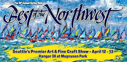 Best of the Northwest Spring Art Show ~ Seattle | Hangar 30 - Magnuson Park Seattle