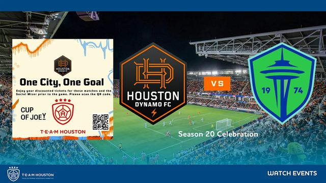 T.E.A.M. Houston - Watch Event - Houston Dynamo FC vs Seattle Sounders FC | Shell Energy Stadium