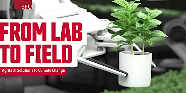 From Lab to Field: Agritech Solutions to Climate Change | Simon Fraser University - Surrey Campus