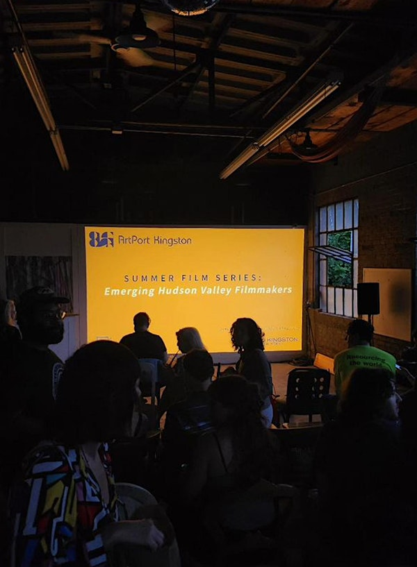 Summer Film Series: Emerging Hudson Valley Filmmakers (1/2) | ArtPort Kingston