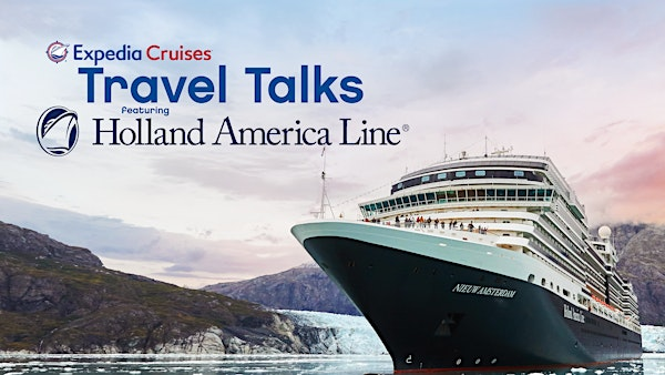 Travel Talks with Holland America Line | Expedia Cruises
