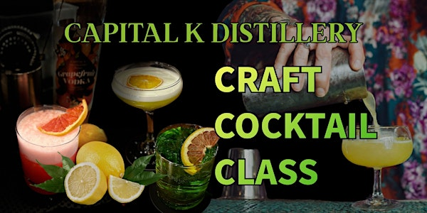 Capital K Distillery  Craft Cocktail Class | Capital K Distillery