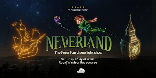 Neverland; The Peter Pan Light Drone Show | Royal Windsor Racecourse