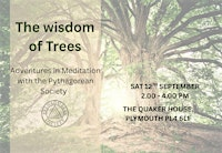 The Wisdom of Trees - adventures in Meditation with the Pythagorean Society | The Quaker House Outreach Centre