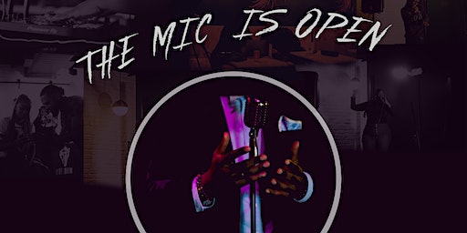 The Mic is Open | The Circuit Arts & Events Space
